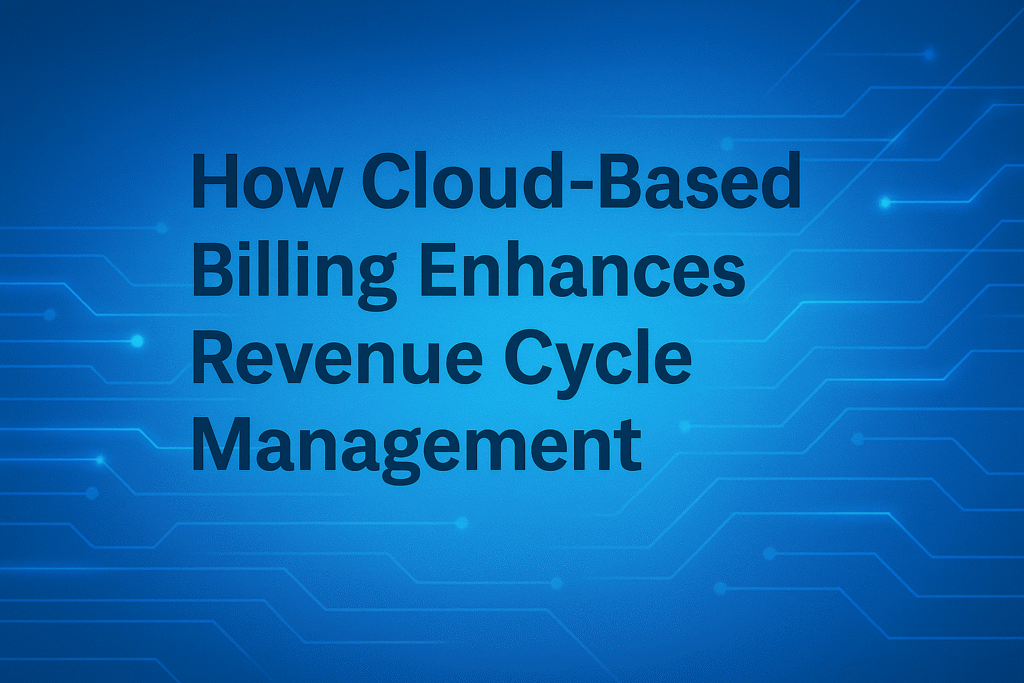 How Cloud-Based Billing Enhances Revenue Cycle Management